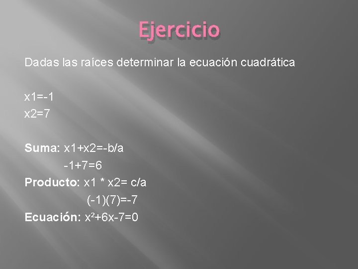 Ejercicio Dadas las raíces determinar la ecuación cuadrática x 1=-1 x 2=7 Suma: x