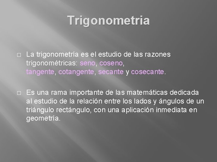 Trigonometria � La trigonometría es el estudio de las razones trigonométricas: seno, coseno, tangente,