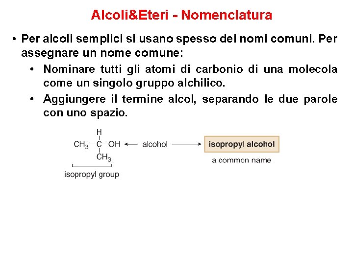 Alcoli&Eteri - Nomenclatura • Per alcoli semplici si usano spesso dei nomi comuni. Per