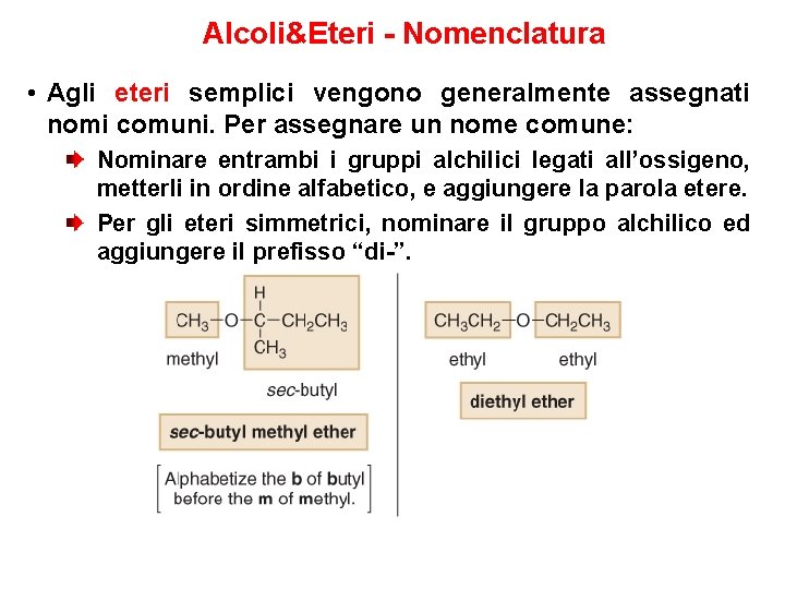 Alcoli&Eteri - Nomenclatura • Agli eteri semplici vengono generalmente assegnati nomi comuni. Per assegnare