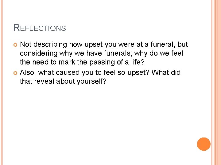 REFLECTIONS Not describing how upset you were at a funeral, but considering why we