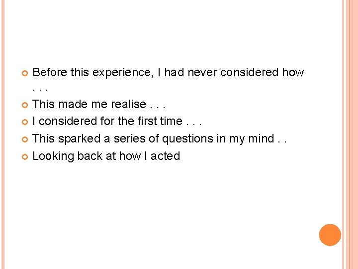Before this experience, I had never considered how. . . This made me realise.
