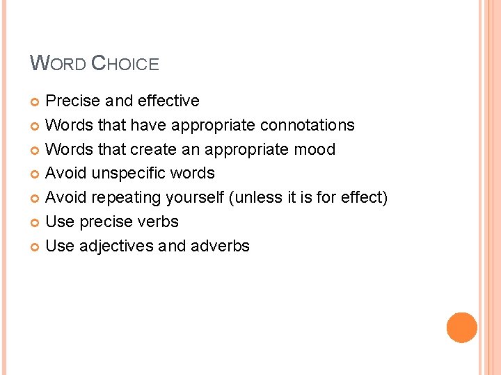 WORD CHOICE Precise and effective Words that have appropriate connotations Words that create an