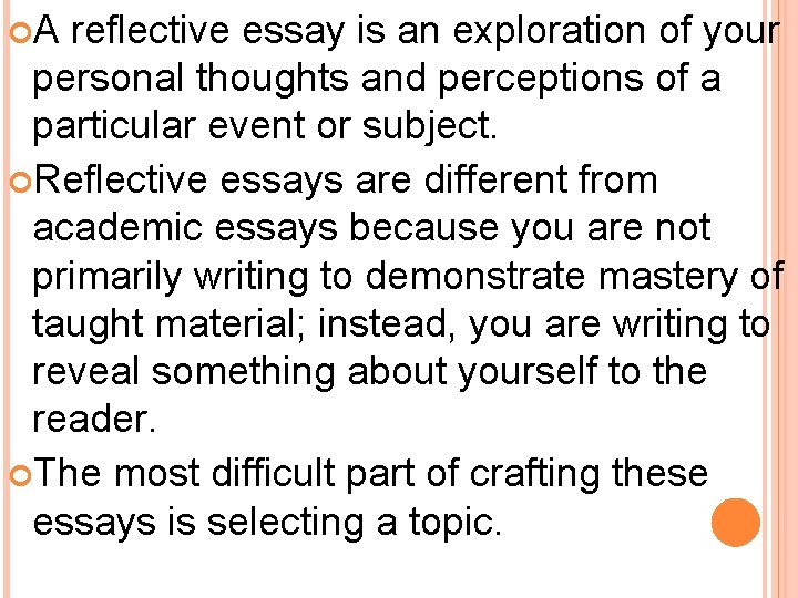  A reflective essay is an exploration of your personal thoughts and perceptions of