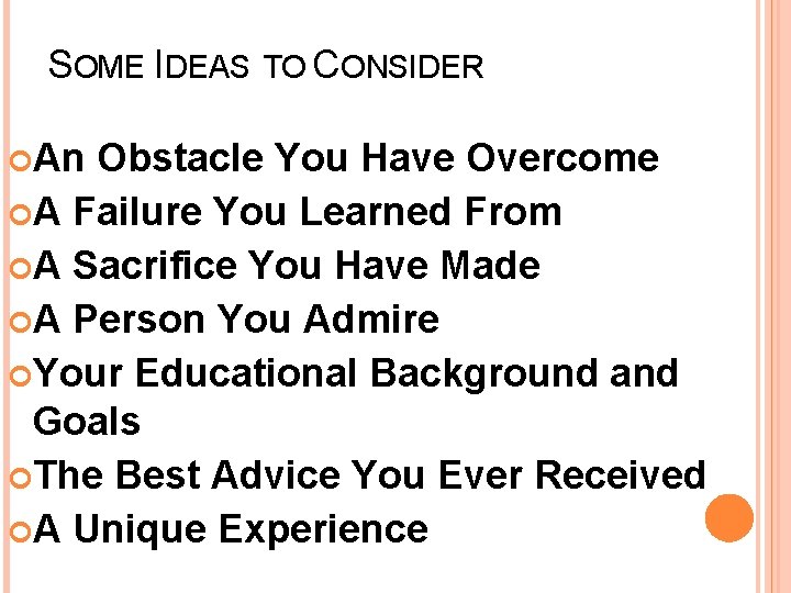 SOME IDEAS TO CONSIDER An Obstacle You Have Overcome A Failure You Learned From