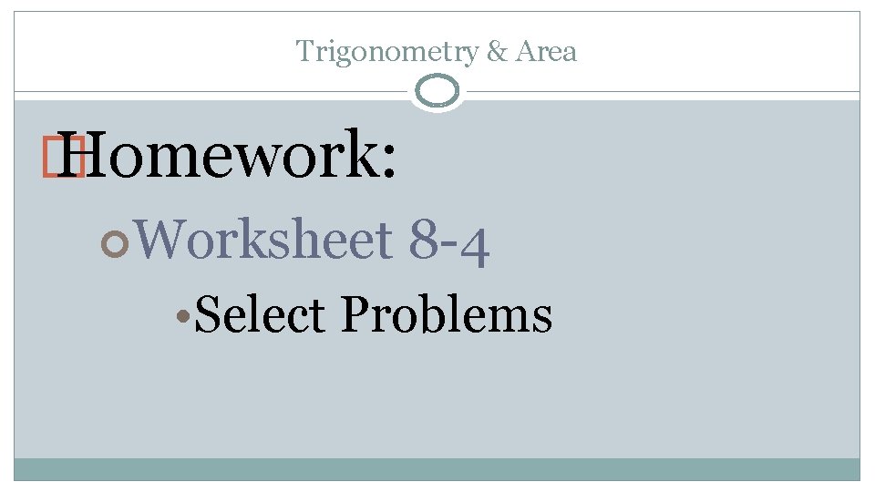 Trigonometry & Area � Homework: Worksheet 8 -4 • Select Problems 