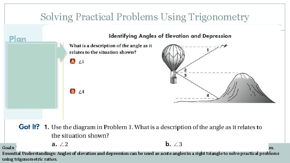 Solving Practical Problems Using Trigonometry Goals: To use trigonometric ratios to solve practical problems