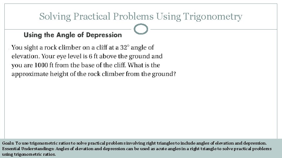 Solving Practical Problems Using Trigonometry Goals: To use trigonometric ratios to solve practical problems