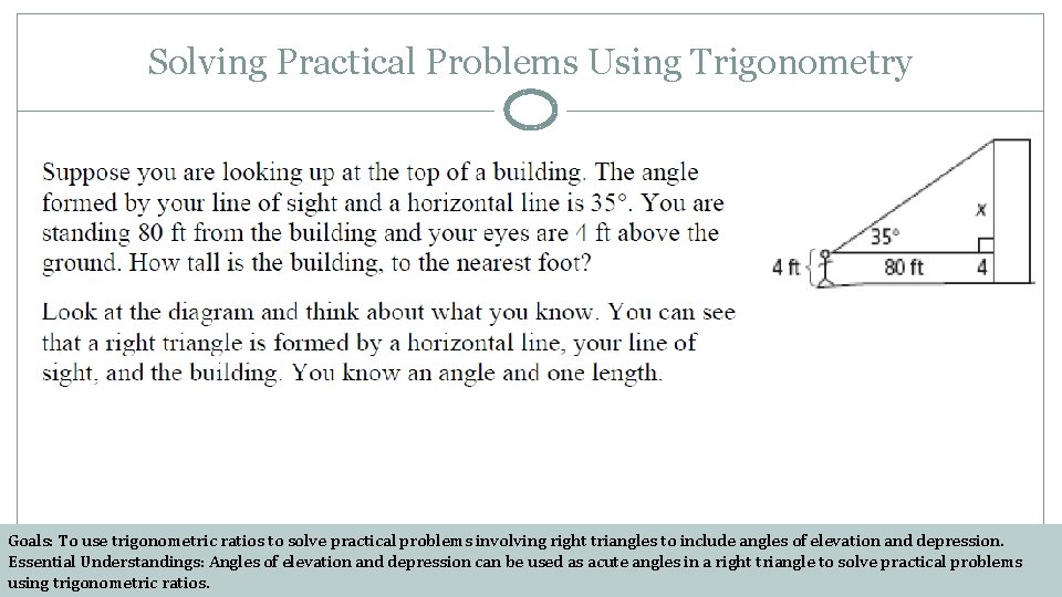 Solving Practical Problems Using Trigonometry Goals: To use trigonometric ratios to solve practical problems