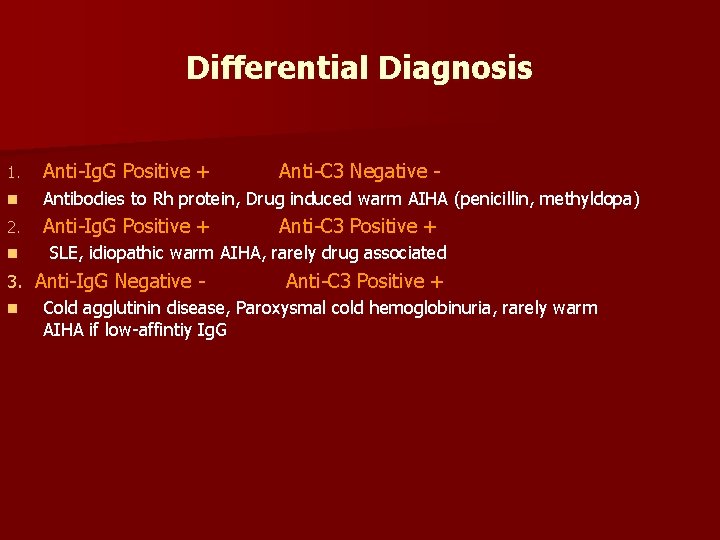 Differential Diagnosis 1. Anti-Ig. G Positive + n Antibodies to Rh protein, Drug induced