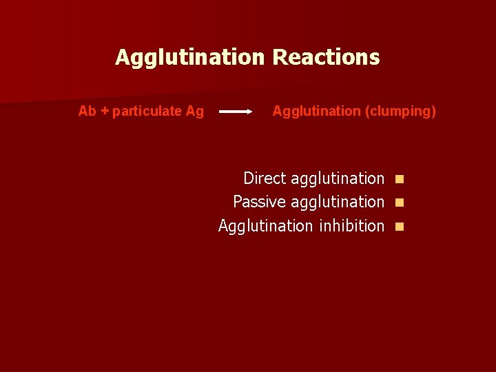 Agglutination Reactions Ab + particulate Ag Agglutination (clumping) Direct agglutination Passive agglutination Agglutination inhibition