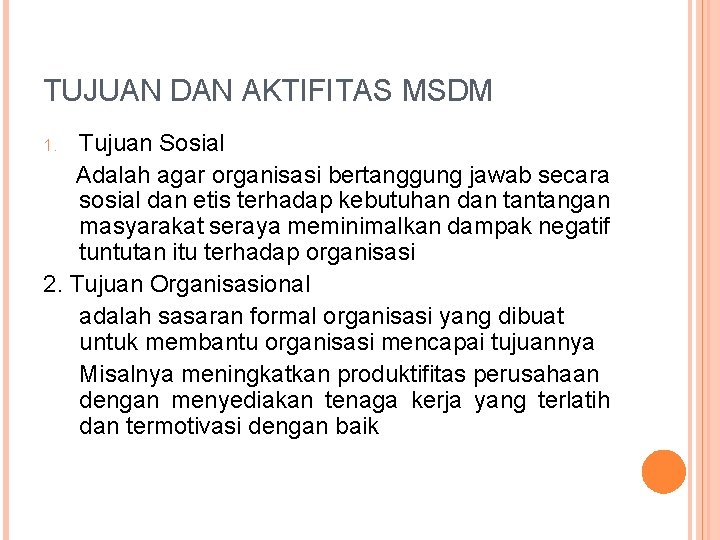 TUJUAN DAN AKTIFITAS MSDM Tujuan Sosial Adalah agar organisasi bertanggung jawab secara sosial dan