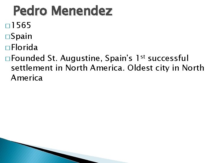 Pedro Menendez � 1565 � Spain � Florida � Founded St. Augustine, Spain's 1