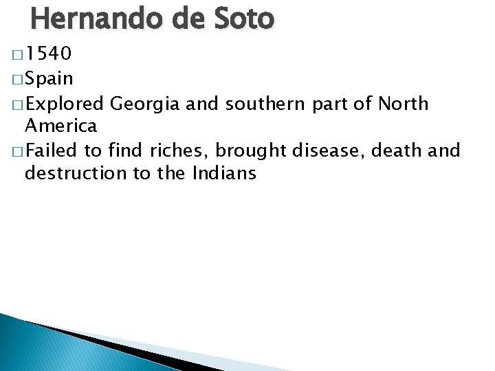 Hernando de Soto � 1540 � Spain � Explored Georgia and southern part of
