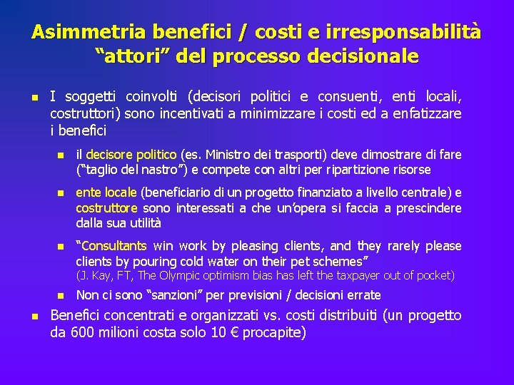 Asimmetria benefici / costi e irresponsabilità “attori” del processo decisionale n I soggetti coinvolti