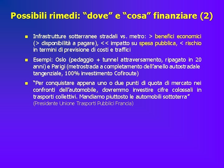 Possibili rimedi: “dove” e “cosa” finanziare (2) n Infrastrutture sotterranee stradali vs. metro: >