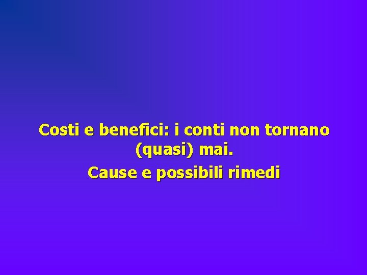 Costi e benefici: i conti non tornano (quasi) mai. Cause e possibili rimedi 