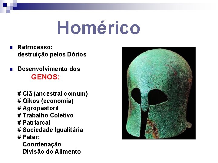 Homérico n Retrocesso: destruição pelos Dórios n Desenvolvimento dos GENOS: # Clã (ancestral comum)