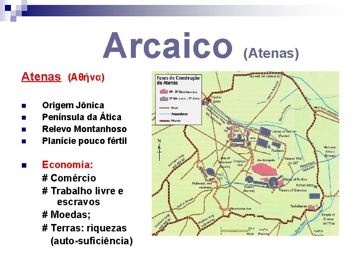 Arcaico Atenas (Αθήνα) n n n Origem Jônica Península da Ática Relevo Montanhoso Planície