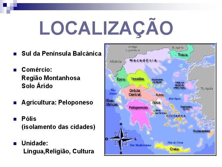 LOCALIZAÇÃO n Sul da Península Balcânica n Comércio: Região Montanhosa Solo Árido n Agricultura:
