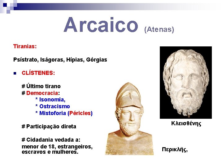 Arcaico (Atenas) Tiranias: Psístrato, Iságoras, Hípias, Górgias n CLÍSTENES: # Último tirano # Democracia: