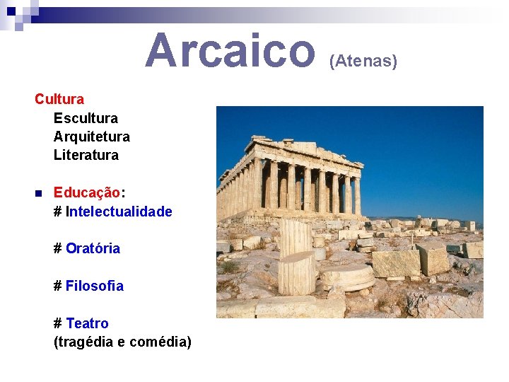 Arcaico Cultura Escultura Arquitetura Literatura n Educação: # Intelectualidade # Oratória # Filosofia #