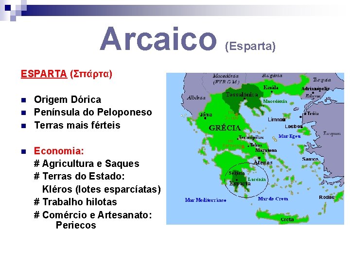 Arcaico ESPARTA (Σπάρτα) n n Origem Dórica Península do Peloponeso Terras mais férteis Economia: