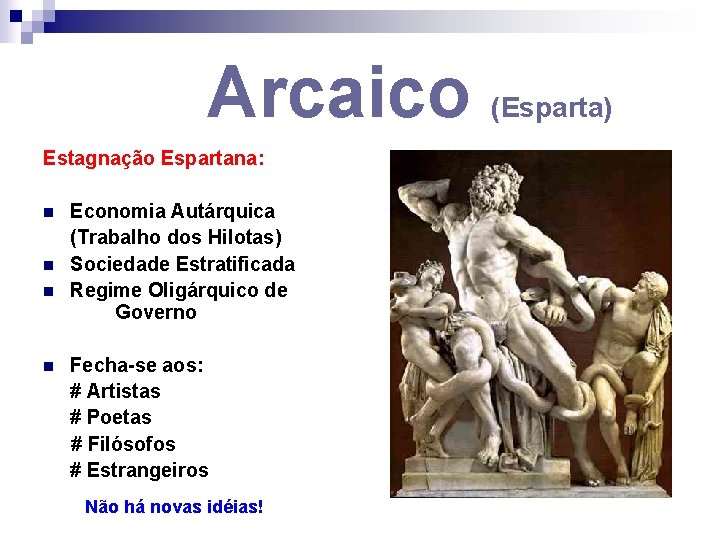 Arcaico Estagnação Espartana: n n Economia Autárquica (Trabalho dos Hilotas) Sociedade Estratificada Regime Oligárquico