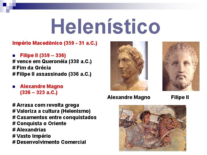 Helenístico Império Macedônico (359 - 31 a. C. ) Filipe II (359 – 336)