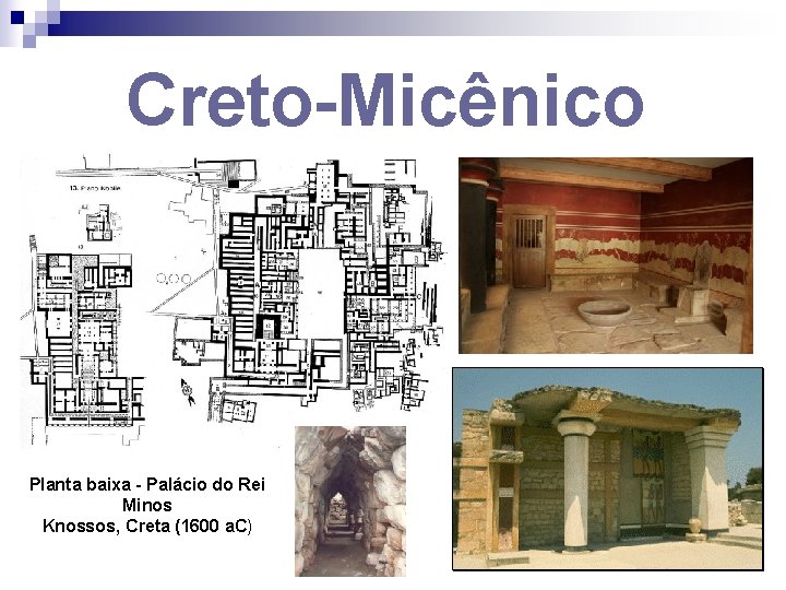 Creto-Micênico Planta baixa - Palácio do Rei Minos Knossos, Creta (1600 a. C) 