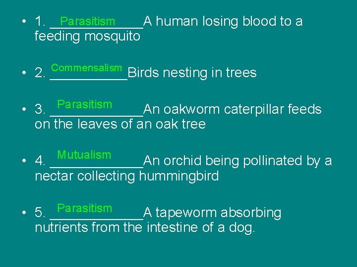 Parasitism • 1. ______A human losing blood to a feeding mosquito Commensalism • 2.