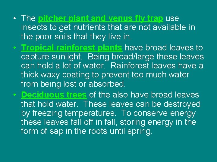  • The pitcher plant and venus fly trap use insects to get nutrients