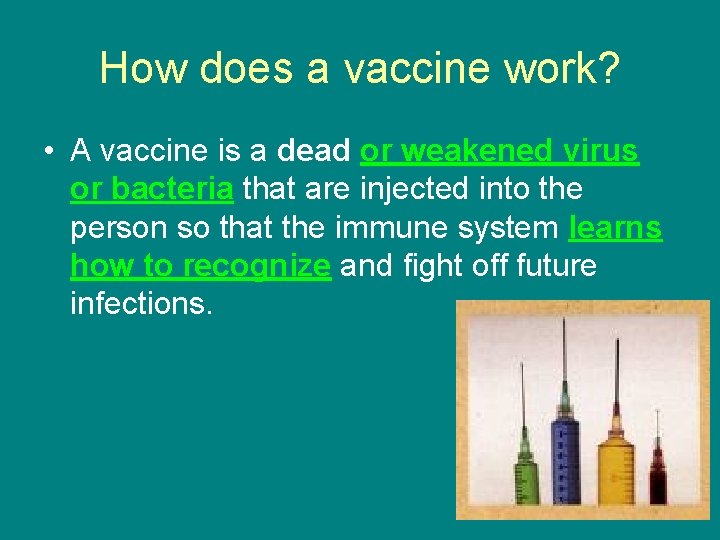 How does a vaccine work? • A vaccine is a dead or weakened virus