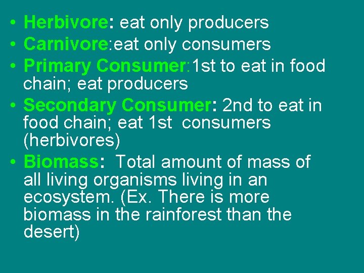  • Herbivore: eat only producers • Carnivore: eat only consumers • Primary Consumer: