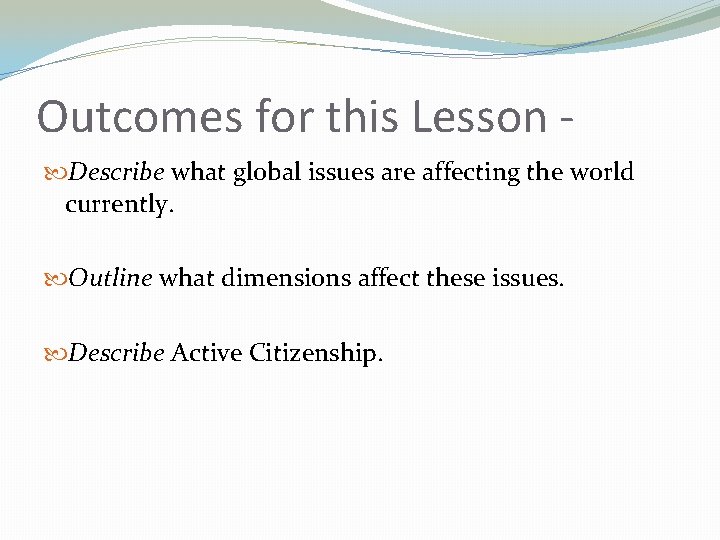 Outcomes for this Lesson Describe what global issues are affecting the world currently. Outline
