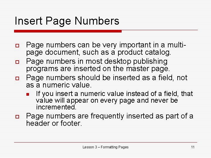 Insert Page Numbers o o o Page numbers can be very important in a