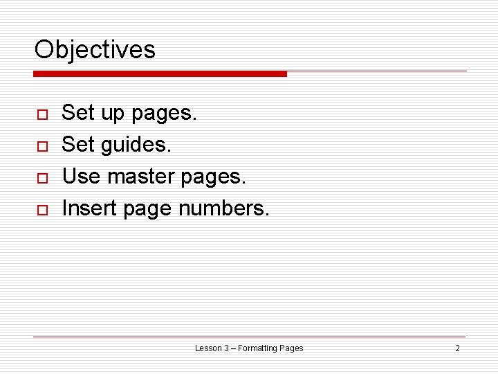 Objectives o o Set up pages. Set guides. Use master pages. Insert page numbers.