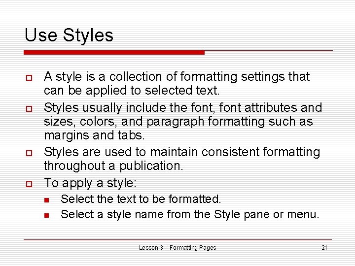 Use Styles o o A style is a collection of formatting settings that can