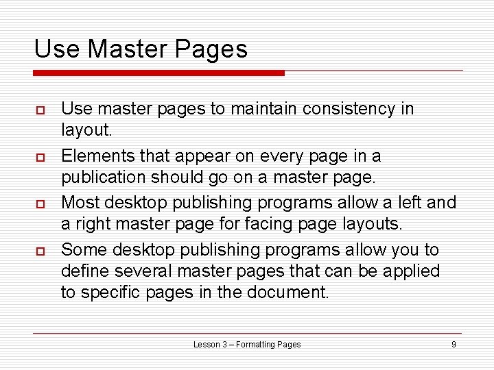 Use Master Pages o o Use master pages to maintain consistency in layout. Elements