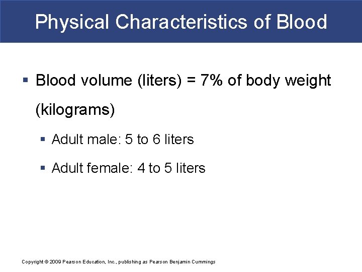 Physical Characteristics of Blood § Blood volume (liters) = 7% of body weight (kilograms)