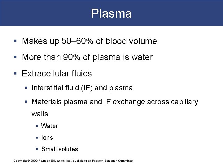 Plasma § Makes up 50– 60% of blood volume § More than 90% of