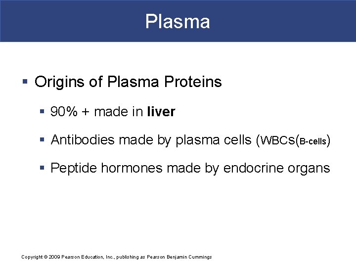 Plasma § Origins of Plasma Proteins § 90% + made in liver § Antibodies