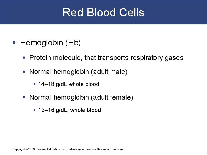 Red Blood Cells § Hemoglobin (Hb) § Protein molecule, that transports respiratory gases §