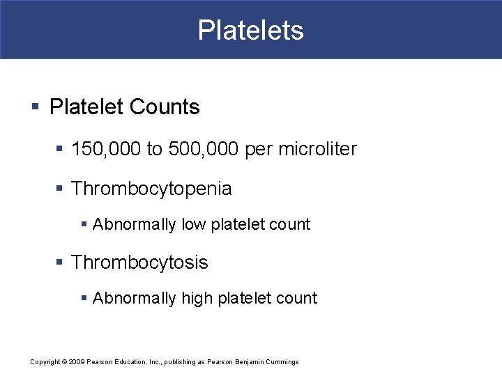 Platelets § Platelet Counts § 150, 000 to 500, 000 per microliter § Thrombocytopenia