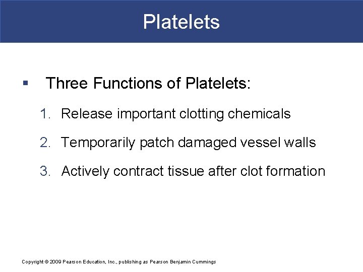 Platelets § Three Functions of Platelets: 1. Release important clotting chemicals 2. Temporarily patch