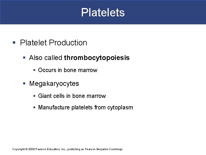 Platelets § Platelet Production § Also called thrombocytopoiesis § Occurs in bone marrow §