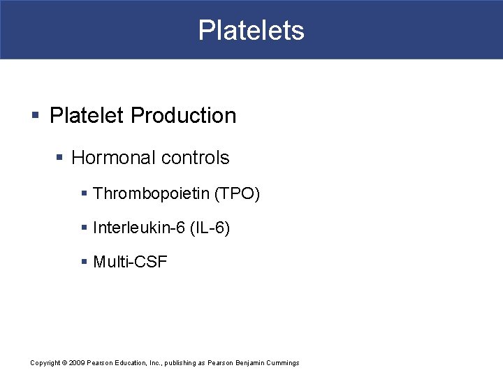 Platelets § Platelet Production § Hormonal controls § Thrombopoietin (TPO) § Interleukin-6 (IL-6) §