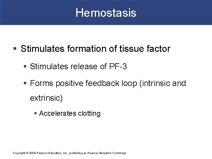 Hemostasis § Stimulates formation of tissue factor § Stimulates release of PF-3 § Forms