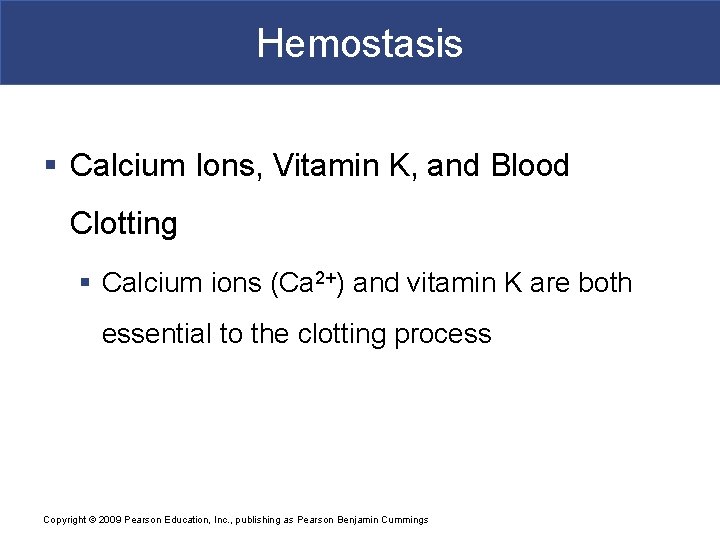 Hemostasis § Calcium Ions, Vitamin K, and Blood Clotting § Calcium ions (Ca 2+)