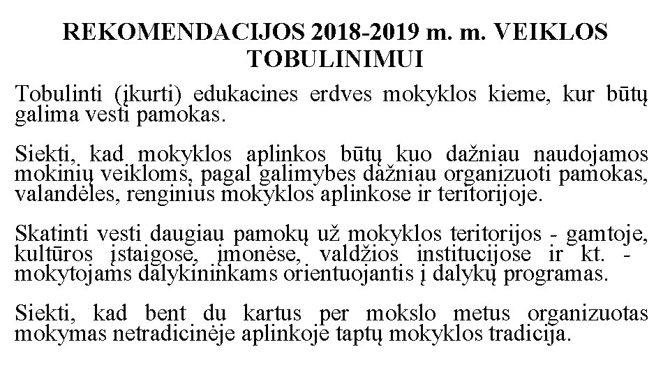 REKOMENDACIJOS 2018 -2019 m. m. VEIKLOS TOBULINIMUI Tobulinti (įkurti) edukacines erdves mokyklos kieme, kur